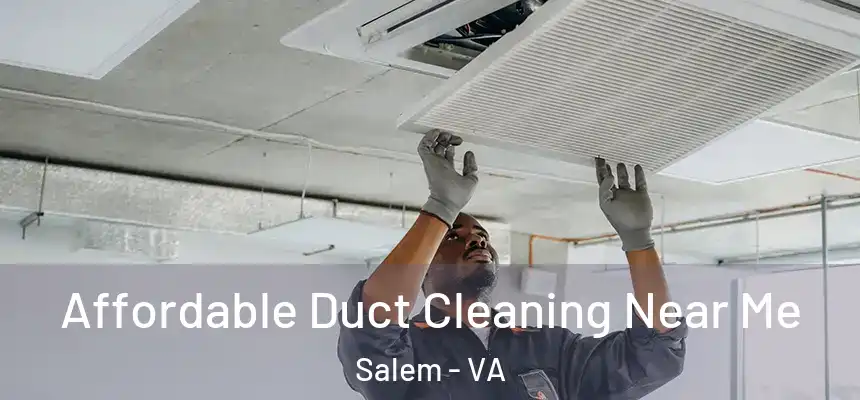 Affordable Duct Cleaning Near Me Salem - VA