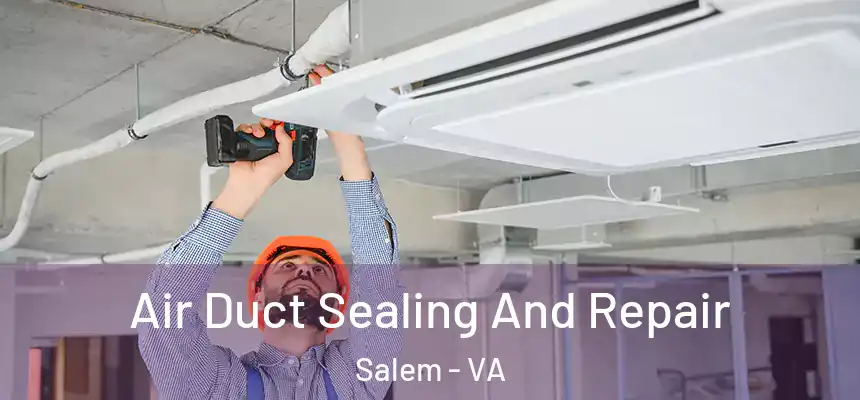 Air Duct Sealing And Repair Salem - VA