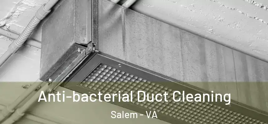 Anti-bacterial Duct Cleaning Salem - VA