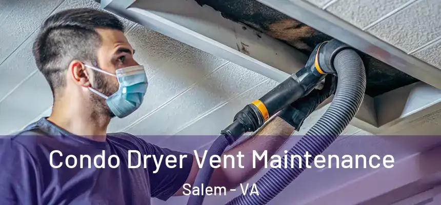 Condo Dryer Vent Maintenance Salem - VA