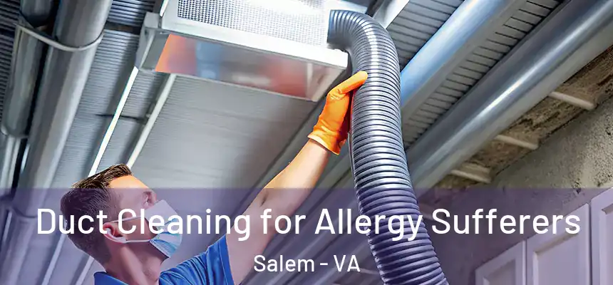  Duct Cleaning for Allergy Sufferers Salem - VA