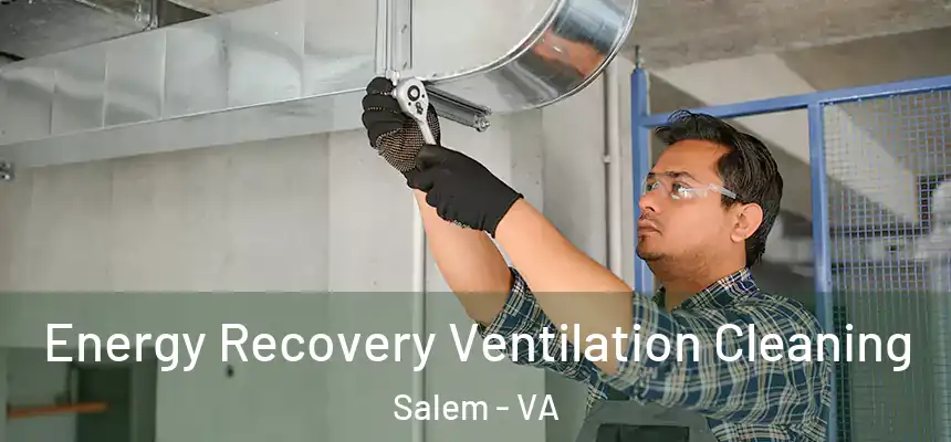  Energy Recovery Ventilation Cleaning Salem - VA