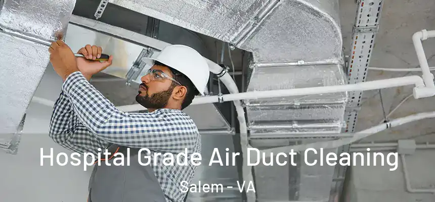 Hospital Grade Air Duct Cleaning Salem - VA