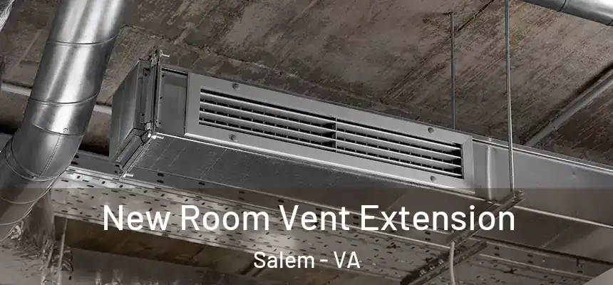 New Room Vent Extension Salem - VA