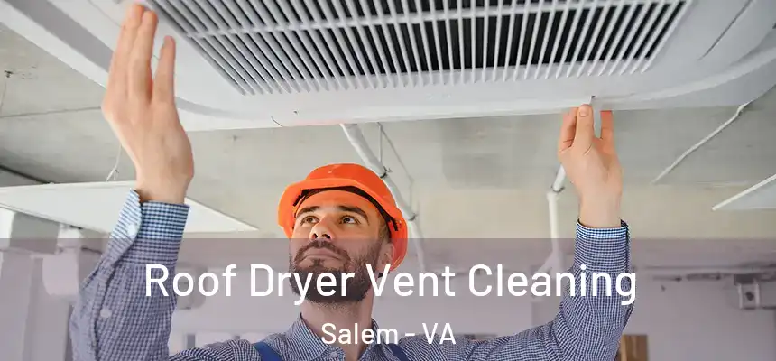  Roof Dryer Vent Cleaning Salem - VA