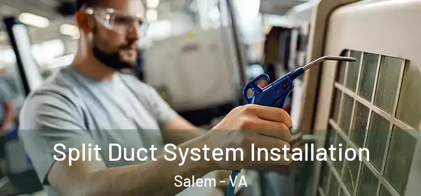  Split Duct System Installation Salem - VA