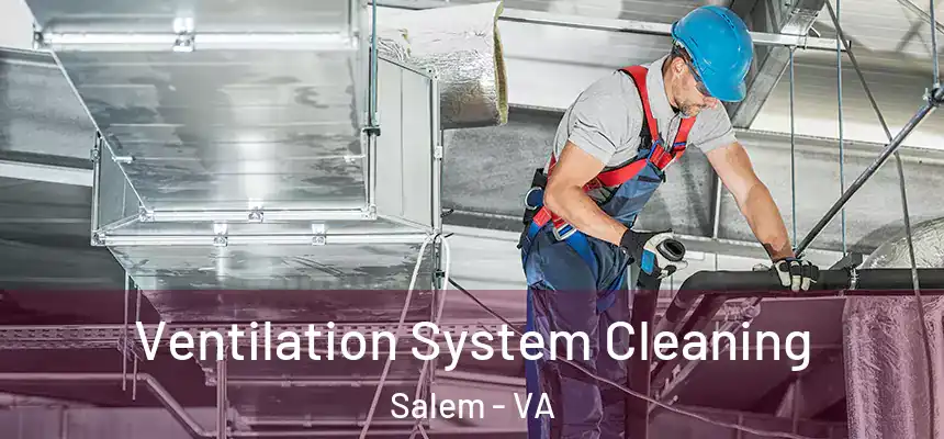 Ventilation System Cleaning Salem - VA